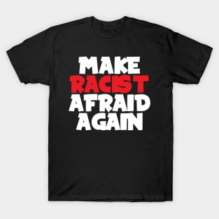 Make racist afraid again T-Shirt